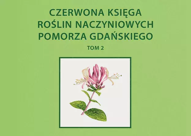 Czerwona księga roślin naczyniowych Pomorza Gdańskiego. Tom 2. Zagrożone gatunki leśne, zaroślowe i…