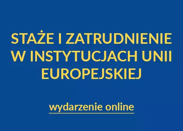 Staże i zatrudnienie w instytucjach Unii Europejskiej - wydarzenie online
